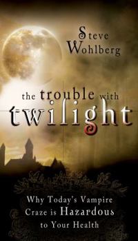 Paperback The Trouble with Twilight: Why Today's Vampire Craze Is Hazardous to Your Health Book