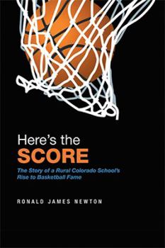 Here's the Score: The Story of a Rural Colorado School's Rise to Basketball Fame
