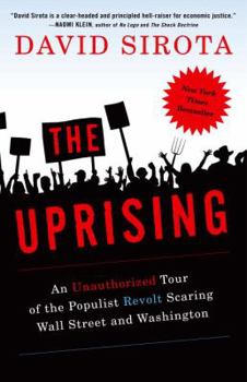 The Uprising: An Unauthorized Tour of the Populist Revolt Scaring Wall Street and Washington