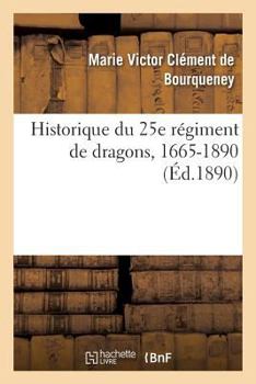 Paperback Historique Du 25e Régiment de Dragons, 1665-1890 [French] Book