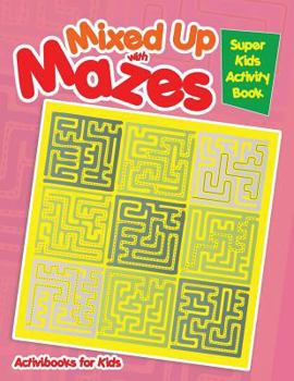 Paperback Mixed Up with Mazes: Super Kids Activity Book