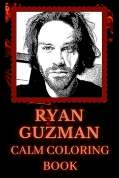Paperback Ryan Guzman Calm Coloring Book: Art inspired By An Iconic Ryan Guzman Book