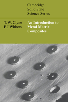 An Introduction to Metal Matrix Composites (Cambridge Solid State Science Series) - Book  of the Cambridge Solid State Science