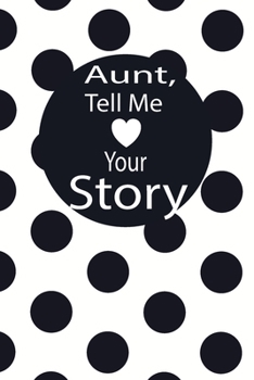 aunt, tell me your story: A guided journal to tell me your memories,keepsake questions.This is a great gift to mom,grandma,nana,aunt and auntie from ... to share their early life on like Birthday