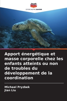 Paperback Apport énergétique et masse corporelle chez les enfants atteints ou non de troubles du développement de la coordination [French] Book