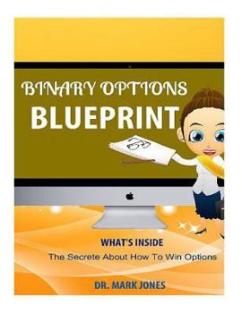 Paperback Binary Options Blueprint: The Secrete About How To Win Options Book