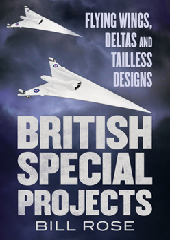 Hardcover British Special Projects: Flying Wings, Deltas and Tailless Designs Book