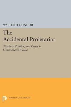 Paperback The Accidental Proletariat: Workers, Politics, and Crisis in Gorbachev's Russia Book