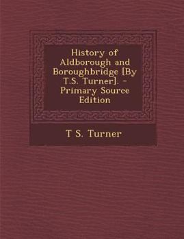 History of Aldborough and Boroughbridge [By T.S. Turner].