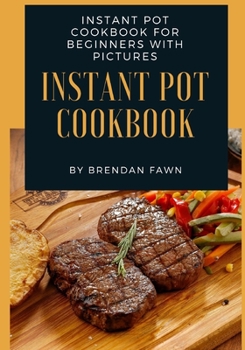 Paperback Instant Pot Cookbook: Instant Pot Cookbook for Beginners with Pictures Book
