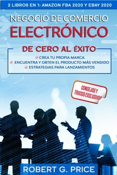 Paperback Negocio de Comercio Electr?nico de Cero Al ?xito! 2 Libros En 1: AMAZON FBA 2020 y eBay 2020 [Spanish] Book