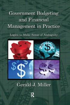 Hardcover Government Budgeting and Financial Management in Practice: Logics to Make Sense of Ambiguity Book