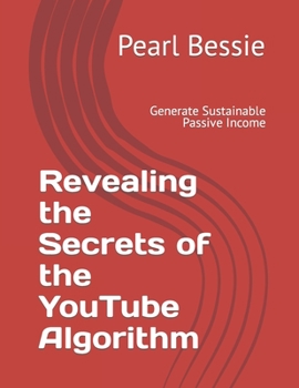 Paperback Revealing the Secrets of the YouTube Algorithm: Generate Sustainable Passive Income Book