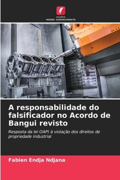 A responsabilidade do falsificador no Acordo de Bangui revisto: Resposta da lei OAPI à violação dos direitos de propriedade industrial