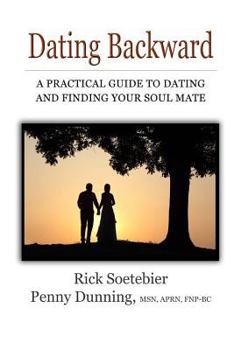 Paperback Dating Backward: A practical guide to dating and finding your soul mate. Book