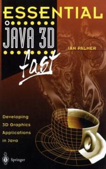 Paperback Essential Java 3D Fast: Developing 3D Graphics Applications in Java Book