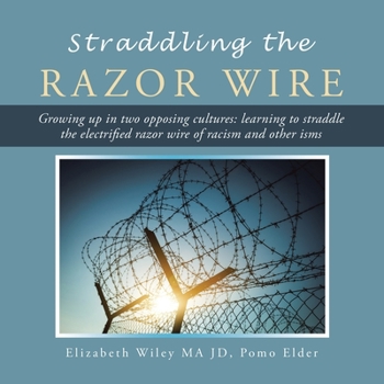 Paperback Straddling the Razor Wire: Growing up in Two Opposing Cultures: Learning to Straddle the Electrified Razor Wire of Racism and Other Isms Book