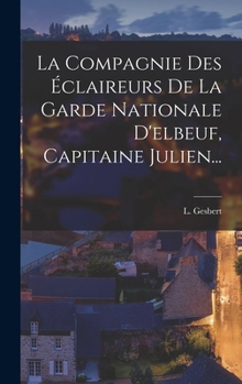 La Compagnie Des �claireurs de la Garde Nationale d'Elbeuf, Capitaine Julien...