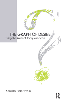 Hardcover The Graph of Desire: Using the Work of Jacques Lacan Book