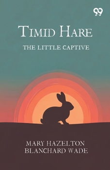 Timid Hare: The Little Captive