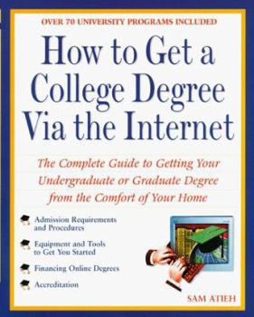 Paperback How to Get a College Degree Via the Internet: The Complete Guide to Getting Your Undergraduate or Graduate Degree from Thecomfort of Your Home Book