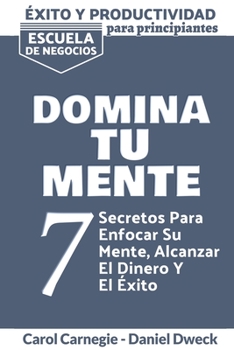 Paperback E&#769;xito y Productividad - Domina tu Mente: 7 Secretos Para Enfocar Su Mente, Alcanzar El Dinero Y El Exito - Descubre el poder de tu mente - Crea [Spanish] Book