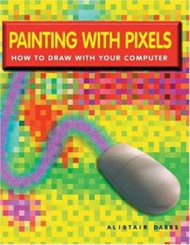 Paperback Painting with Pixels: How to Draw with Your Computer Book