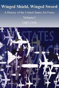 Paperback Winged Shield, Winged Sword: A History of the United States Air Force, Volume I, 1907-1950 Book