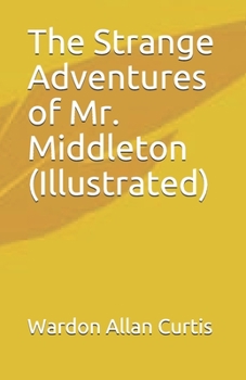The Strange Adventures of Mr. Middleton (Illustrated)