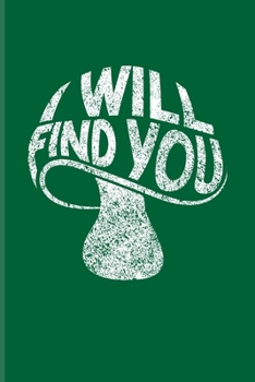I Will Find You: Funny Mushroom Quotes Undated Planner | Weekly & Monthly No Year Pocket Calendar | Medium 6x9 Softcover | For Chefs & Gourmets Fans