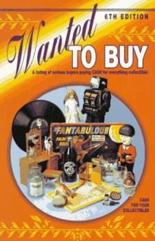 Paperback Wanted to Buy: A Listing of Serious Buyers Paying Cash for Everything Collectible Book