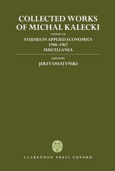 Hardcover Collected Works of Michal Kalecki: Volume VII: Studies in Applied Economics 1940-1967; Miscellanea Book