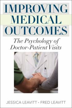 Hardcover Improving Medical Outcomes: The Psychology of Doctor-Patient Visits Book