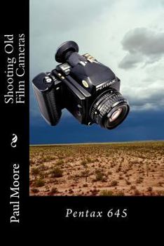 Paperback Shooting Old Film Cameras: Pentax 645 Book