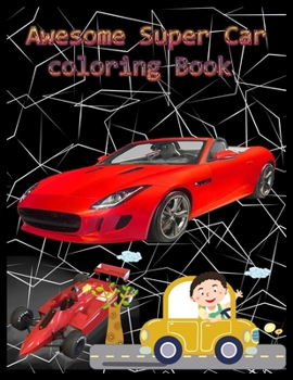 Awesome Super Car Coloring Book: A Collection of Amazing Supercar Design: Awesome Cars Coloring Book