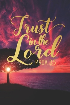 Trust in the Lord Prov. 3:5: Blank Lined Notebook Christian Journal with Inspirational Scripture Quote Cover