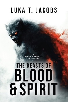 The Beasts of Blood and Spirit: A Nicole Beretti Thriller - Book #2 of the Nicole Beretti Thriller