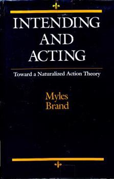 Hardcover Intending and Acting: Toward a Naturalized Action Theory Book