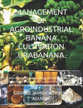 Paperback Management of Agroindustrial Banana Cultivation .Urabanana.: Management methodology instruments and strategies of programming and planning in the crea Book