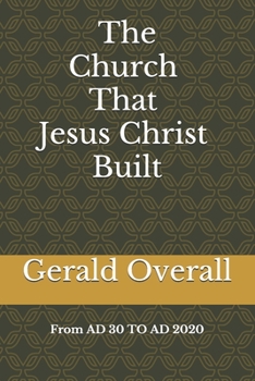 Paperback The Church That Jesus Christ Built From AD 30 TO AD 2020 Book