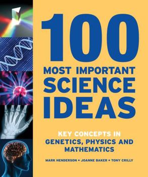 Paperback 100 Most Important Science Ideas: Key Concepts in Genetics, Physics and Mathematics Book