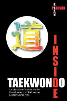 Paperback Inside Taekwondo: A Collection of Articles on the Mental Aspects of Taekwondo & other Martial Arts Book
