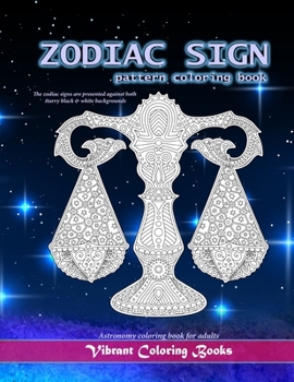 Paperback Zodiac Sign Pattern Coloring Book: Astronomy coloring books for adults. The zodiac signs are presented against both starry black & white backgrounds Book