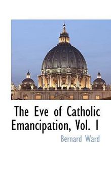 Paperback The Eve of Catholic Emancipation, Vol. 1 Book