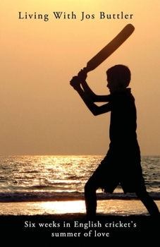 Living With Jos Buttler: Six weeks in English cricket's summer of love