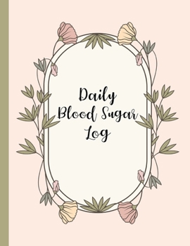 Daily Blood Sugar Log: Track Diabetes Glucose Readings 4x a Day, 7 Days a Week | One-Year + Log (56 Weeks)| Pink Botanical Floral Design | BONUS Coloring Pages!