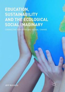 Paperback Education, Sustainability and the Ecological Social Imaginary: Connective Education and Global Change Book