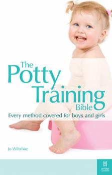 Paperback The Potty Training Bible: The Only Impartial Guide to All Your Potty Training Options - For Boys and Girls Book