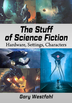 Paperback The Stuff of Science Fiction: Hardware, Settings, Characters Book