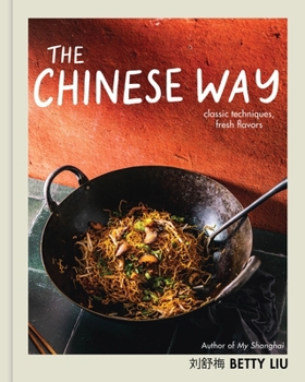 Hardcover The Chinese Way: Classic Techniques, Fresh Flavors (a Cookbook) Book